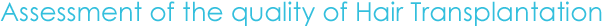 Assessment of the quality of Hair Transplantation Quality Hair Transplant Surgeon